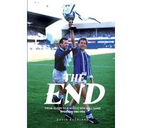 The End: From Glory to a Whole New Ball Game: Everton 1985-1994