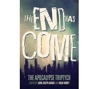 The End Has Come: Volume 3 (The Apocalypse Triptych)