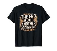 The End is Just Another Beginning T-Shirt