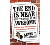 The End Is Near and It's Going to Be Awesome: How Going Broke Will Leave America Richer, Happier, and More Secure