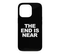 The End Is Near Funny Apocalypse The End is Near Case for iPhone 13 Pro