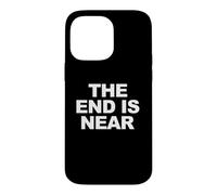 The End Is Near Funny Apocalypse The End is Near Case for iPhone 14 Pro Max