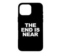 The End Is Near Funny Apocalypse The End is Near Case for iPhone 16 Pro Max