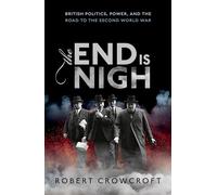 The End is Nigh – British Politics, Power, and the Road to the Second World War