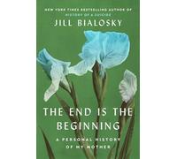 The End Is the Beginning: A Personal History of My Mother