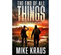 The End of All Things - Book 5: The Devouring: (An Epic Post-Apocalyptic Survival Series)