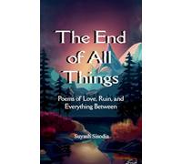 The End of All Things-Poems of Love, Ruin, and Everything Between
