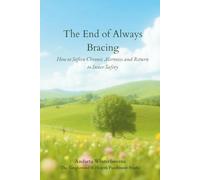 The End of Always Bracing: How to Soften Chronic Alertness and Return to Inner Safety (The Return to Inner Stability Series: Gentle Guidance for Nervous System Steadiness and Ease)