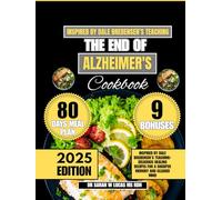The End of Alzheimer's Cookbook 2025: Inspired by Dale Bredensen’s Teaching-Delicious Healing Recipes for a Sharper Memory and Clearer Mind (Dr. Sarah’s Whole Family Wellness Cookbook Series)