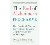 The End of Alzheimer's Programme : The Practical Plan to Prevent and Reverse Cognitive Decline at Any Age