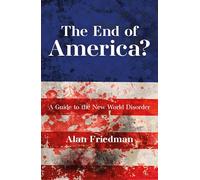 The End of America? A Guide to the New World Disorder
