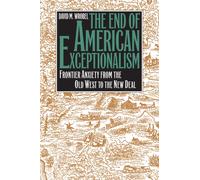 The End of American Exceptionalism : Frontier Anxiety from the Old West to the New Deal