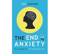 The End of Anxiety: The message that will change your life