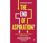 The End of Aspiration?: Social Mobility and Our Children’s Fading Prospects