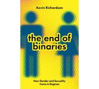 The End of Binaries : How Gender and Sexuality Come in Degrees
