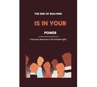 The End of Bullying is in your Power: An explicit guide on ending bullying at school, work place and in the family. Everyone deserves to be treated right.