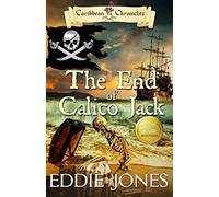 The End of Calico Jack: A Pirate Action Adventure Series for Young Adult Readers: 3 (Caribbean Chronicles)