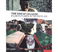 The End of Celluloid: Film Futures in the Digital Age