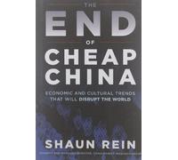 The End of Cheap China: Economic and Cultural Trends that Will Disrupt the World