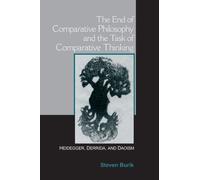 The End of Comparative Philosophy and the Task of Comparative Thinking: Heidegger, Derrida, and Daoism (SUNY Series in Chinese Philosophy and Culture)
