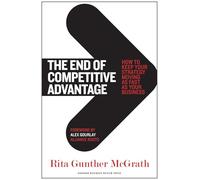 The End of Competitive Advantage: How to Keep Your Strategy Moving as Fast as Your Business: 0
