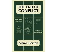 The End of Conflict: How AI Will End War and Help Us Get on Better