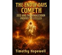 The End Of Days Cometh: 2032 And The Armageddon Prophecy Fulfilled