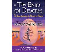 The End of Death: The Deeper Teachings of A Course in Miracles: 1