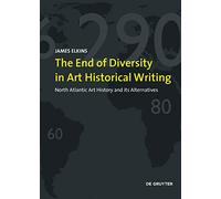 The End of Diversity in Art Historical Writing: North Atlantic Art History and its Alternatives