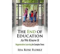 The End of Education as We Know It : Regenerative Learning for Complex Times