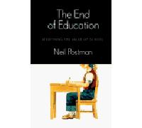 The End of Education: Redefining the Value of School