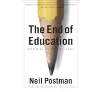 The End of Education: Redefining the Value of School