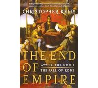The End of Empire - Attila the Hun & the Fall of Rome: Attila the Hun and the Fall of Rome