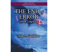 The End of Error: Unum Computing: 24 (Chapman & Hall/CRC Computational Science)