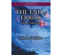 The End of Error: Unum Computing: 24 (Chapman & Hall/CRC Computational Science)