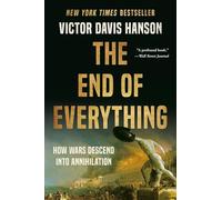 The End of Everything: How Wars Descend into Annihilation