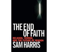 The End of Faith: Religion, Terror, and the Future of Reason