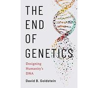 The End of Genetics: Designing Humanity's DNA: Designing Humanity's DNA