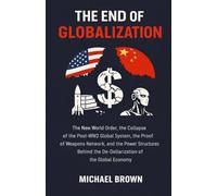 The End of Globalization: New World Order, Proof of Weapons, De-Dollarization, Geopolitical Fragmentation, AI Power, Financial Industrial Complex, ... of the Post-World War 2 Global System