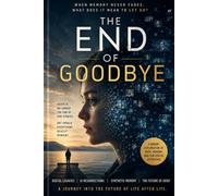 THE END OF GOODBYE: How Digital Technology Transformed the Way We Lose Each Other (Life)