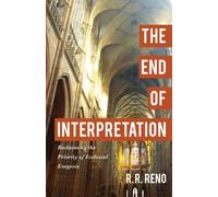 The End of Interpretation - Reclaiming the Priority of Ecclesial Exegesis