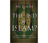 The End of Islam?: The Scourge of Islamism: The Use and Abuse of the Quran
