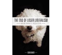 The End of Loser Liberalism: Making Markets Progressive