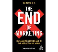 The End of Marketing: Humanizing Your Brand in the Age of Social Media (2nd Revised edition)
