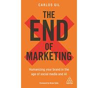 The End of Marketing: Humanizing Your Brand in the Age of Social Media and AI