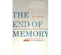 The End of Memory: A natural history of aging and Alzheimer’s