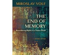 The End of Memory: Remembering Rightly in a Violent World