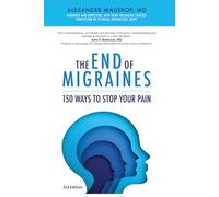 The End of Migraines: 150 Ways to Stop Your Pain