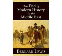 The End of Modern History in the Middle East (Herbert and Jane Dwight Working Group on Islamism and the International Order): Volume 604