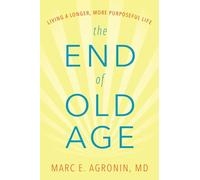 The End of Old Age: Living a Longer, More Purposeful Life